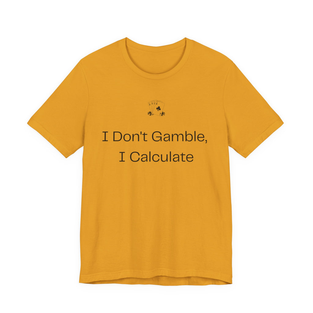 I Don't Gamble I Calculate