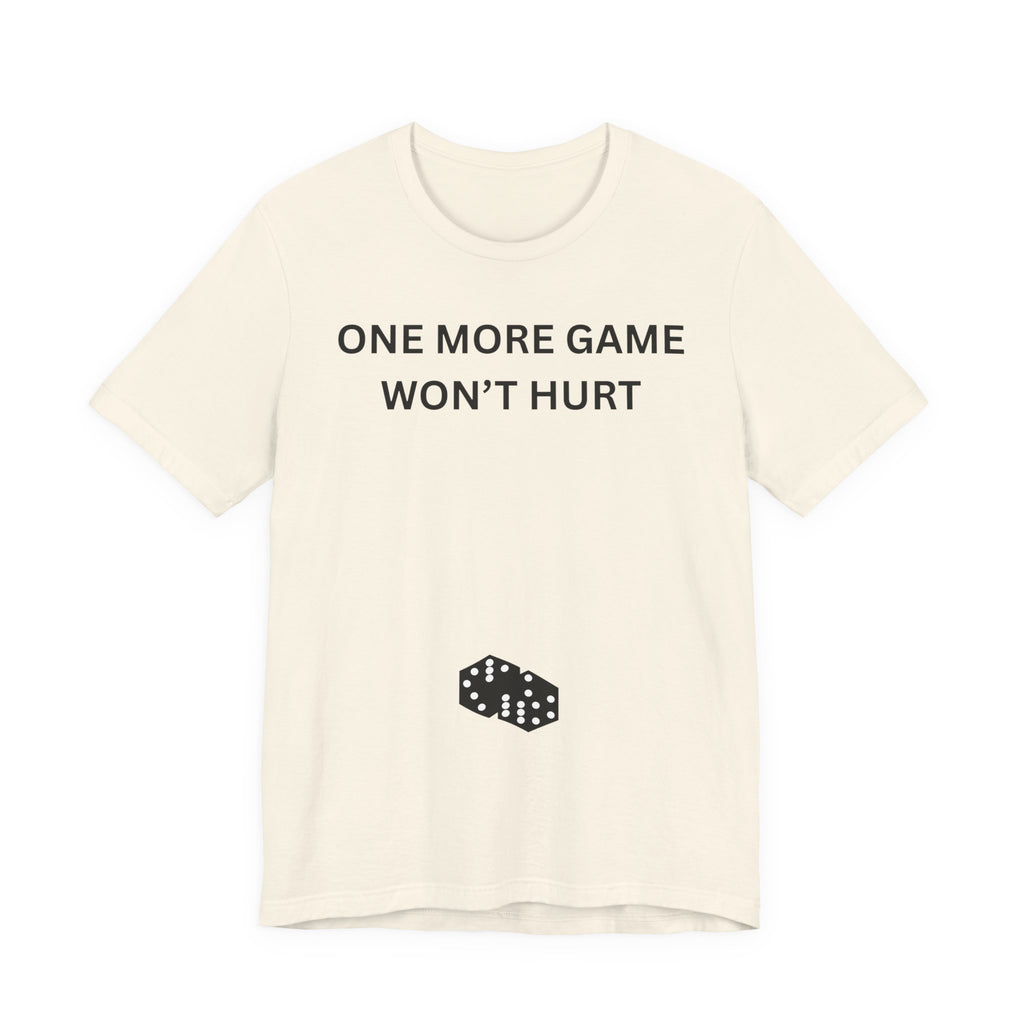 ONE MORE GAME WON'T HURT
