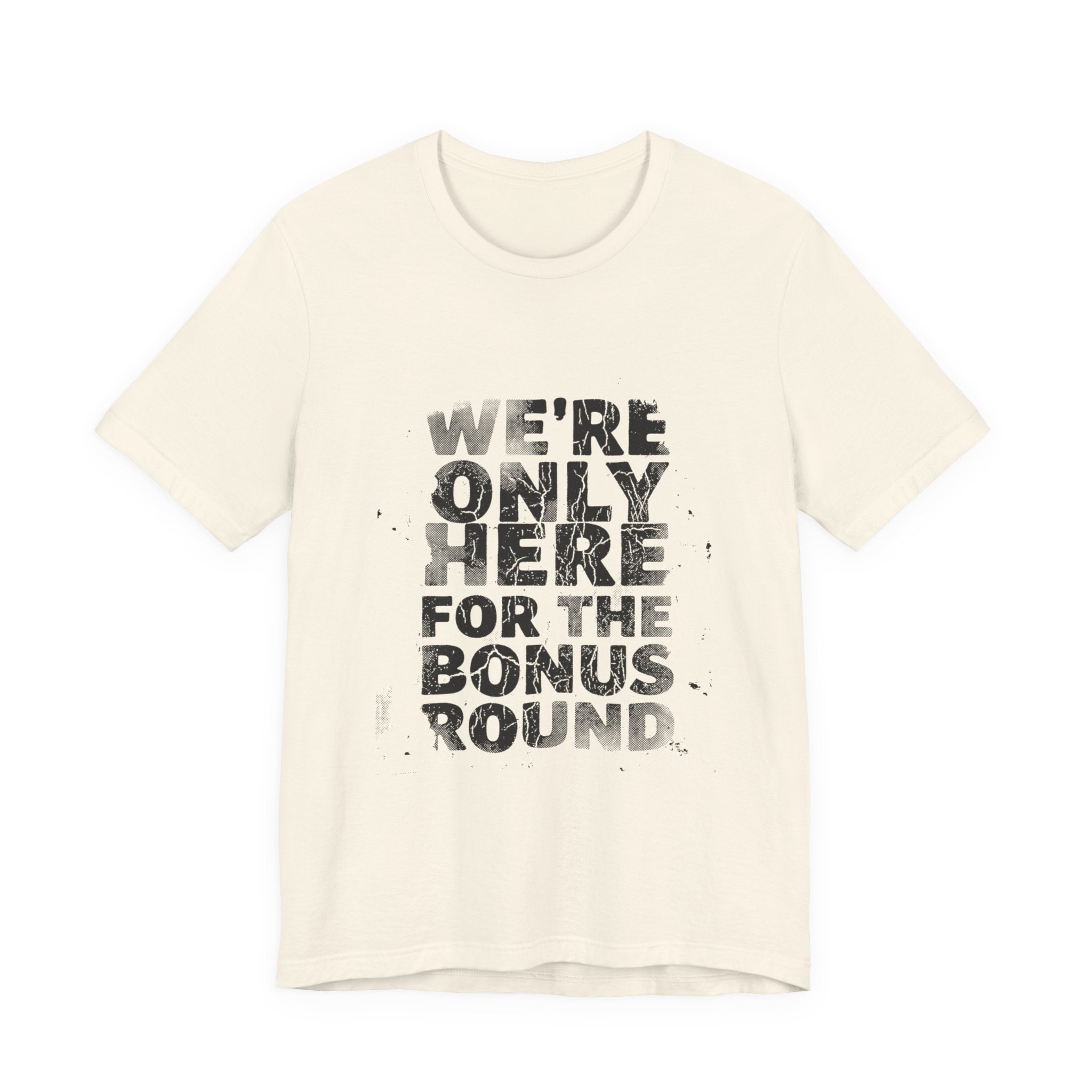 WE'RE ONLY HERE FOR THE BONUS ROUND