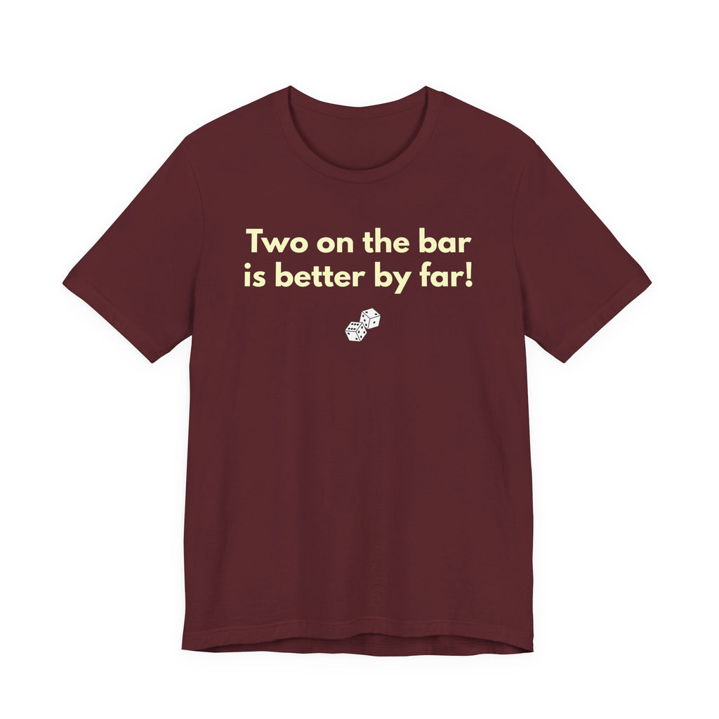 Two on the bar is better by far