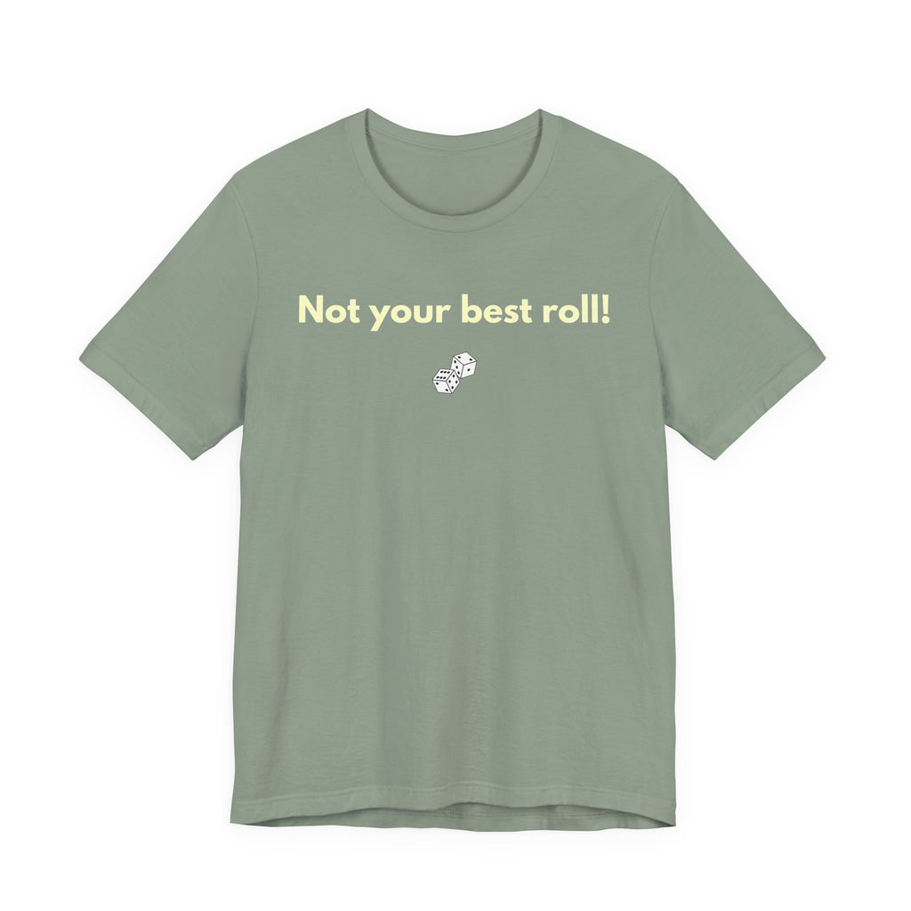 NOT YOUR BEST ROLL