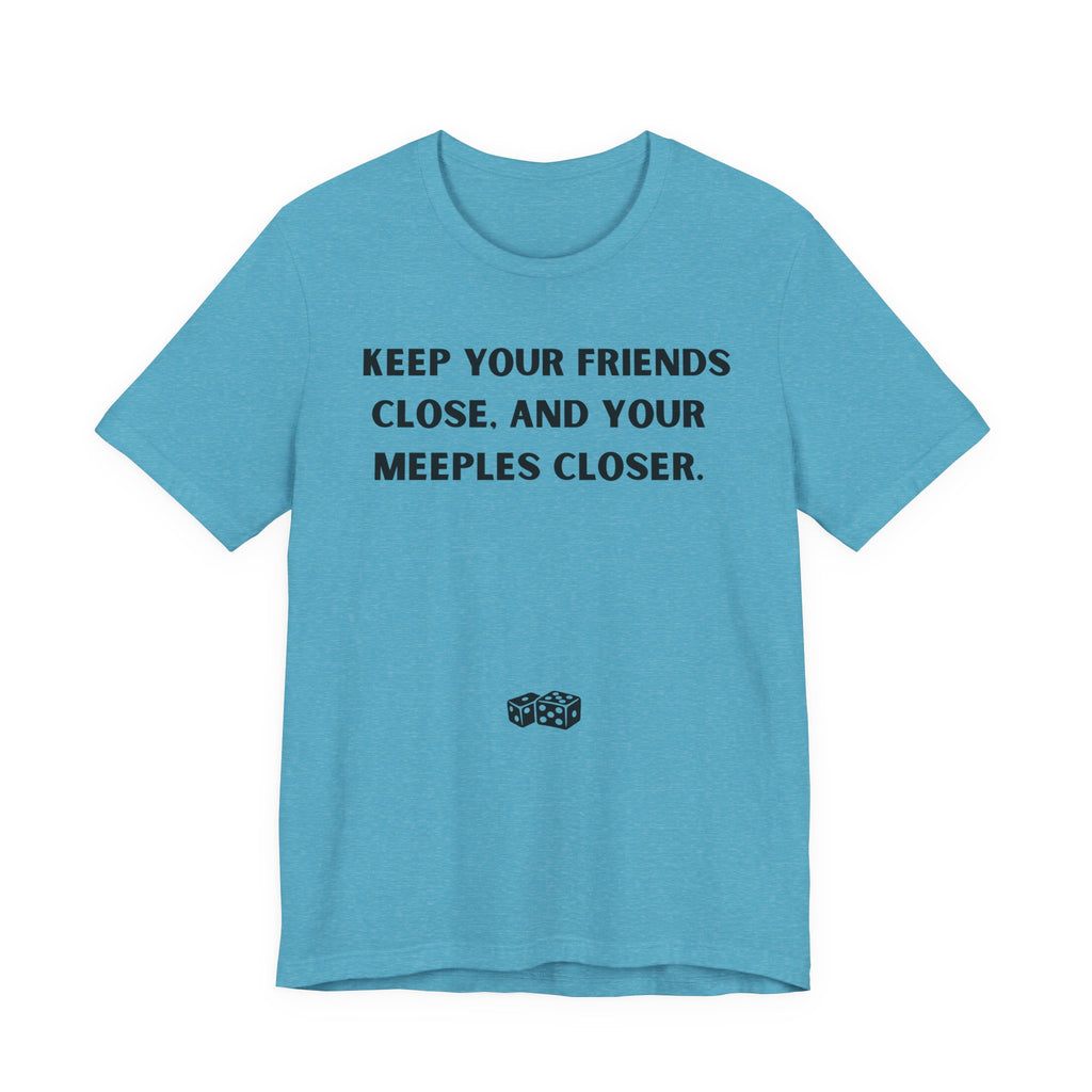KEEP YOUR FRIENDS CLOSE AND YOUR MEEPLES CLOSER