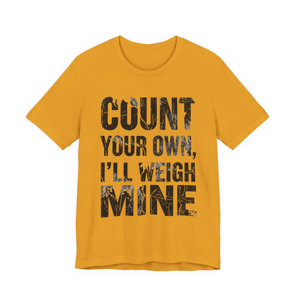 Count Your Own, I'll Weigh Mine