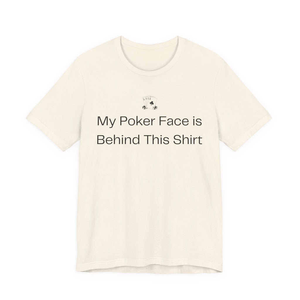My Poker Face Is Behind This Shirt