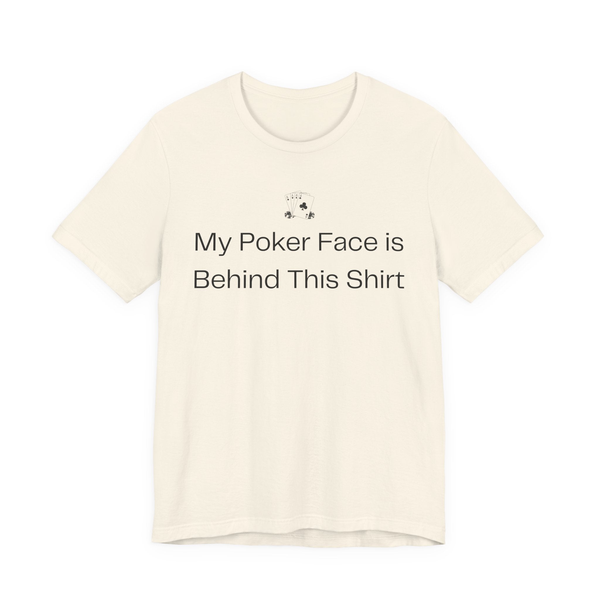 My Poker Face Is Behind This Shirt