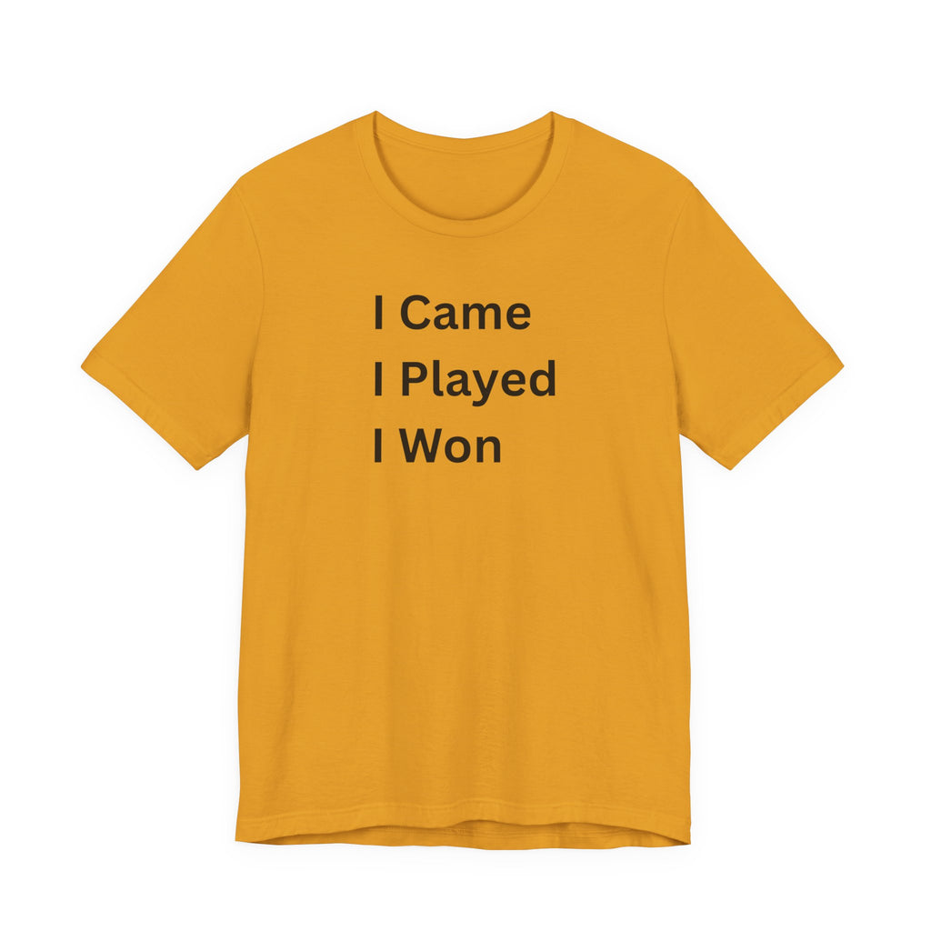 I CAME I PLAYED I WON