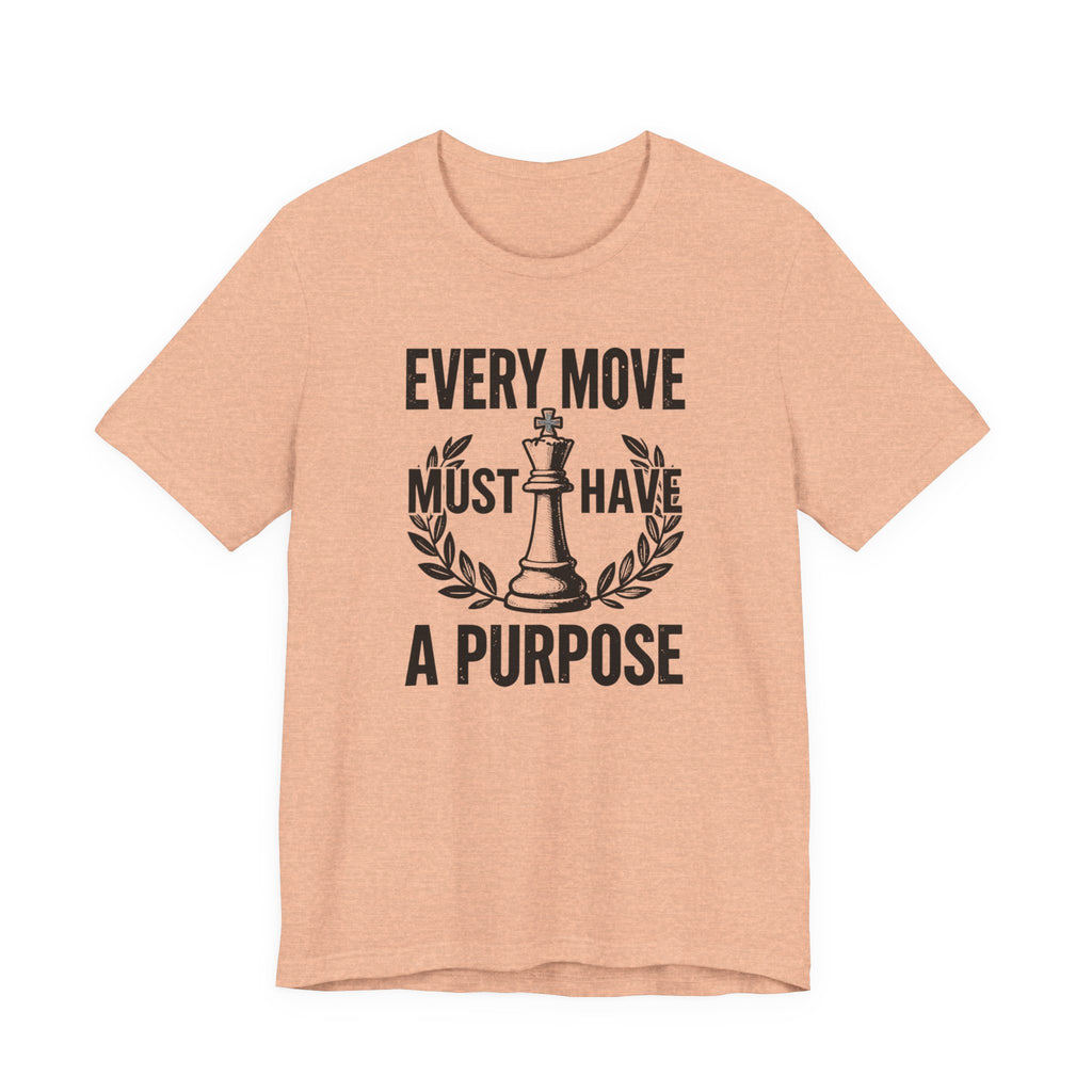 Every Move Must Have A Purpose