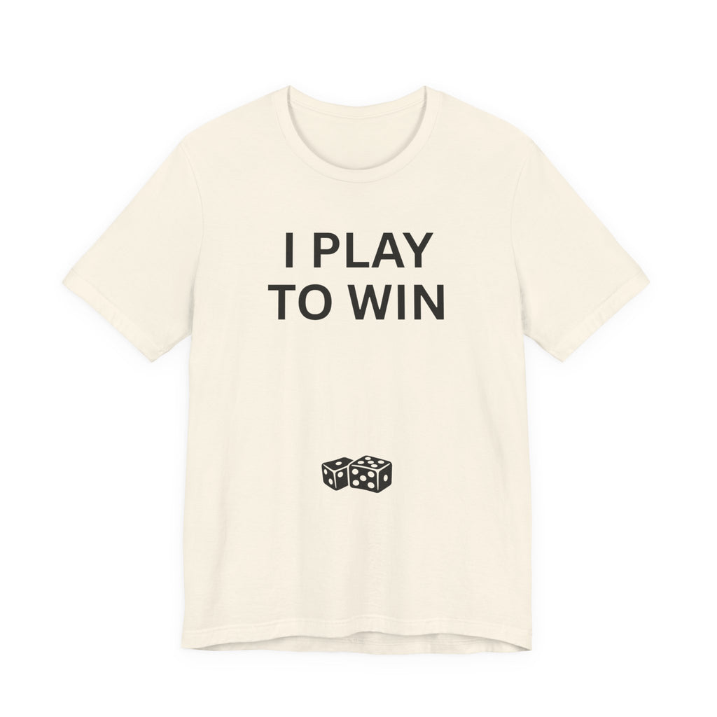 I PLAY TO WIN T-Shirt