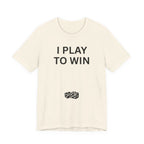 I PLAY TO WIN T-Shirt