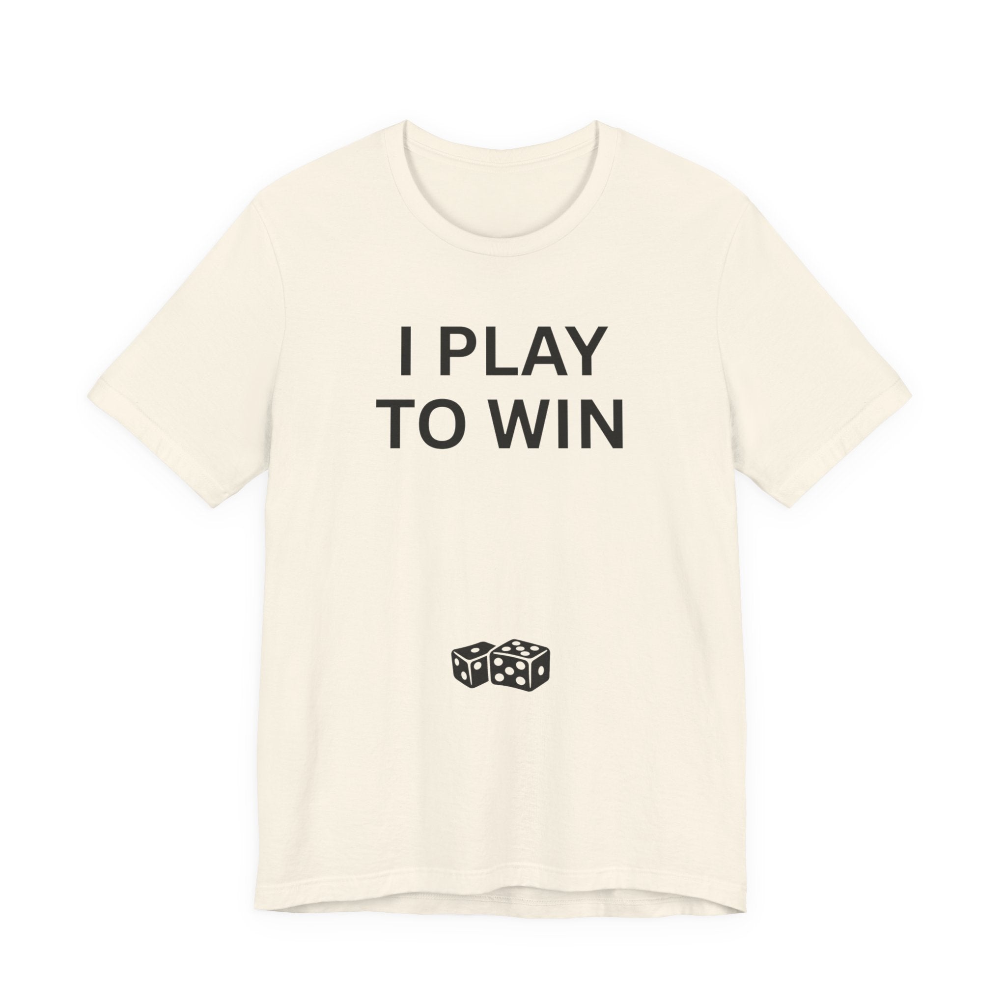I PLAY TO WIN T-Shirt