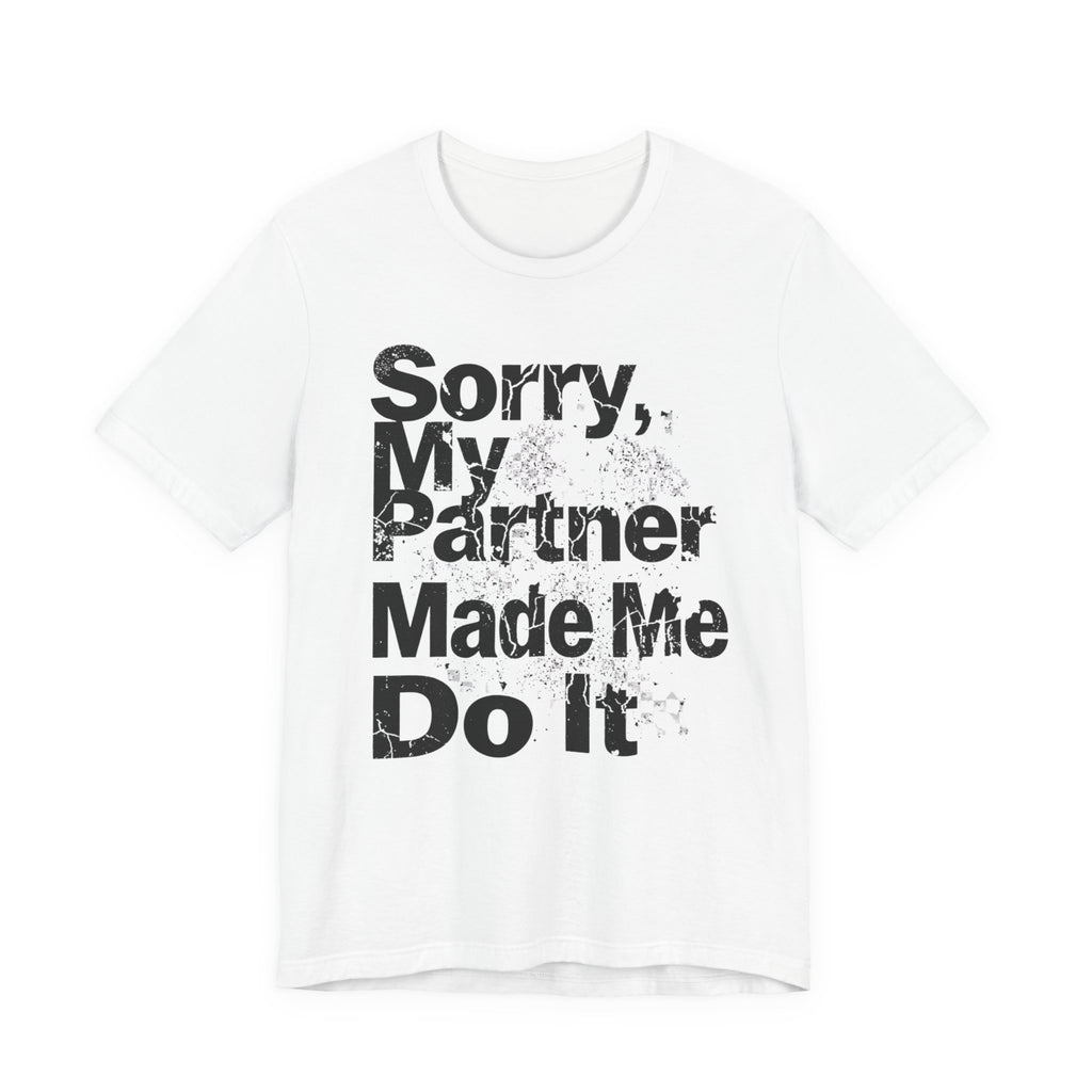 Sorry My Partner Made Me Do It