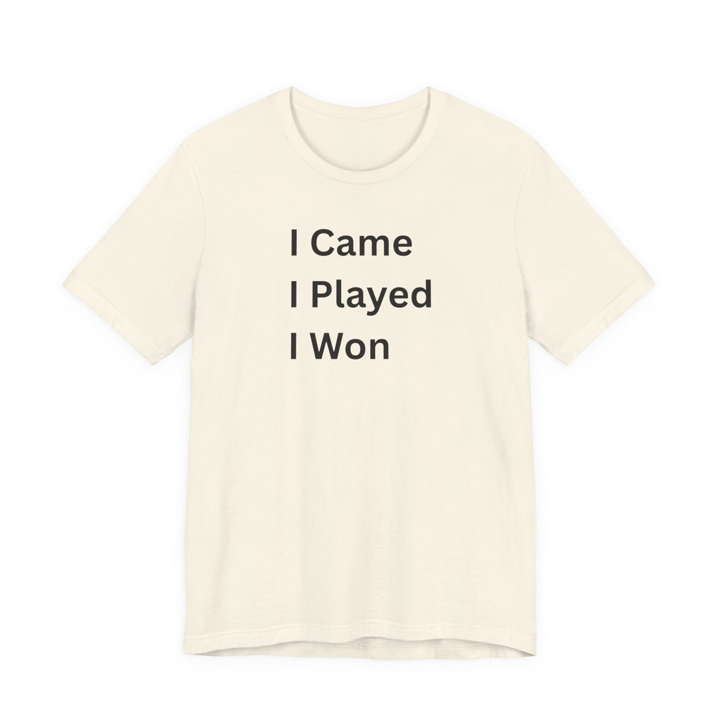 I CAME I PLAYED I WON