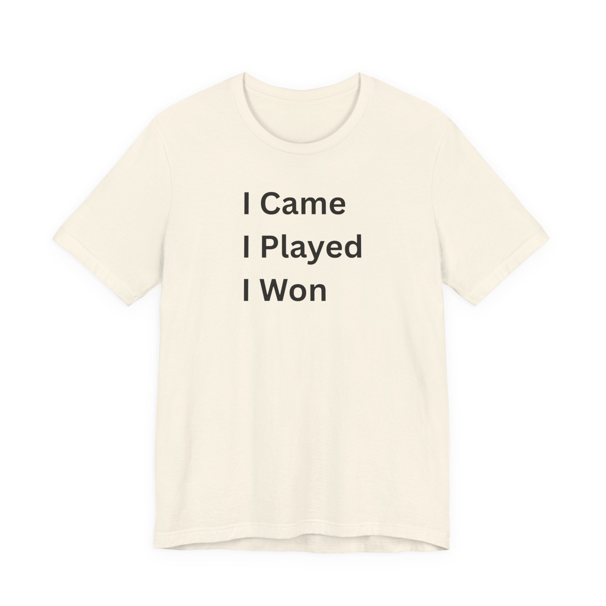 I CAME I PLAYED I WON