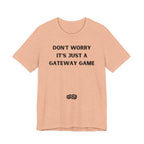 DON'T WORRY IT'S JUST A GATEWAY GAME