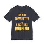 I'm Not Competitive I Just Like Winning