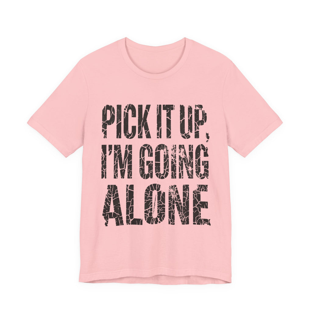 Pick It Up I'm Going Alone