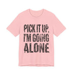 Pick It Up I'm Going Alone