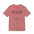 PLAY THE HAND YOU ARE DEALT