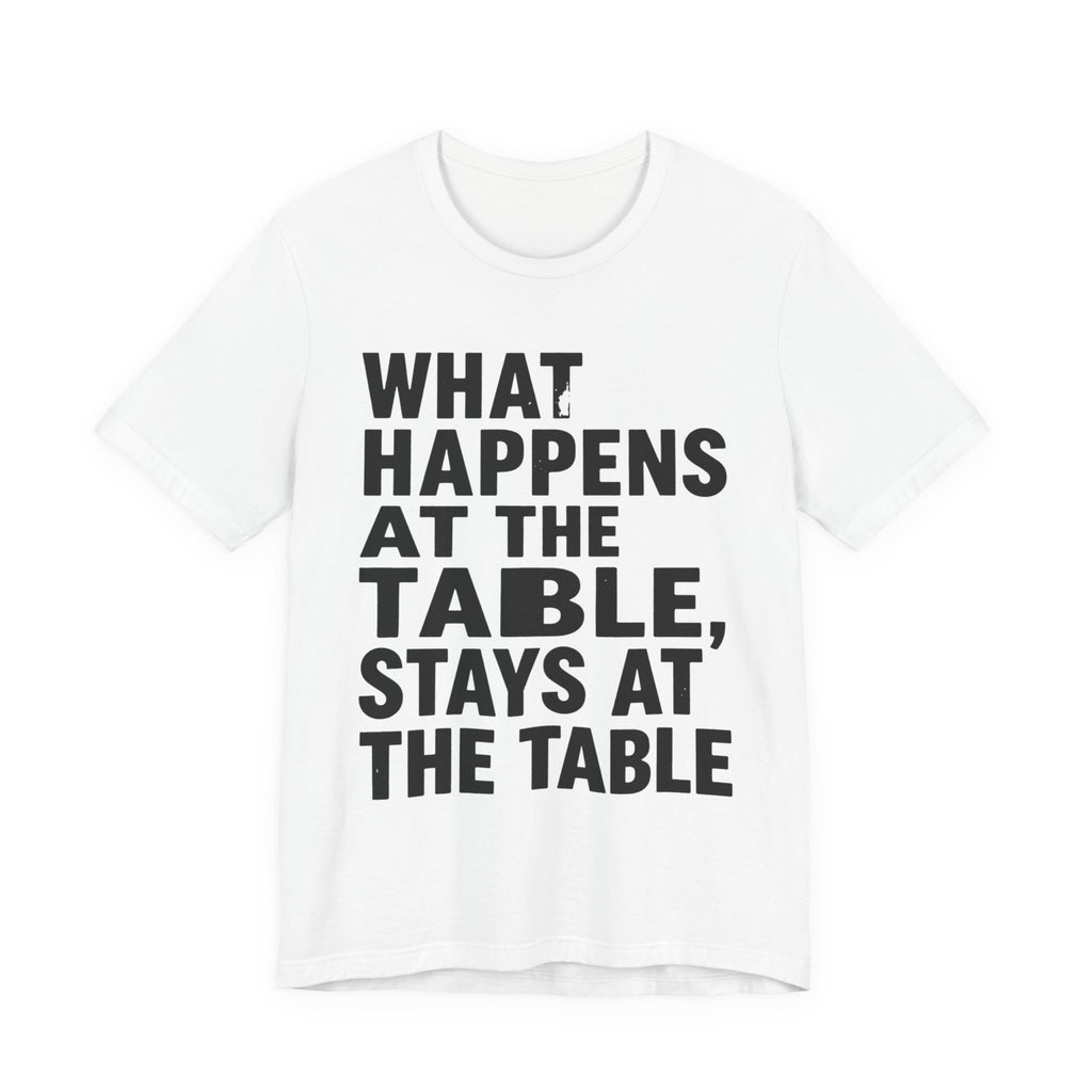 What Happens At The Table Stays At The Table