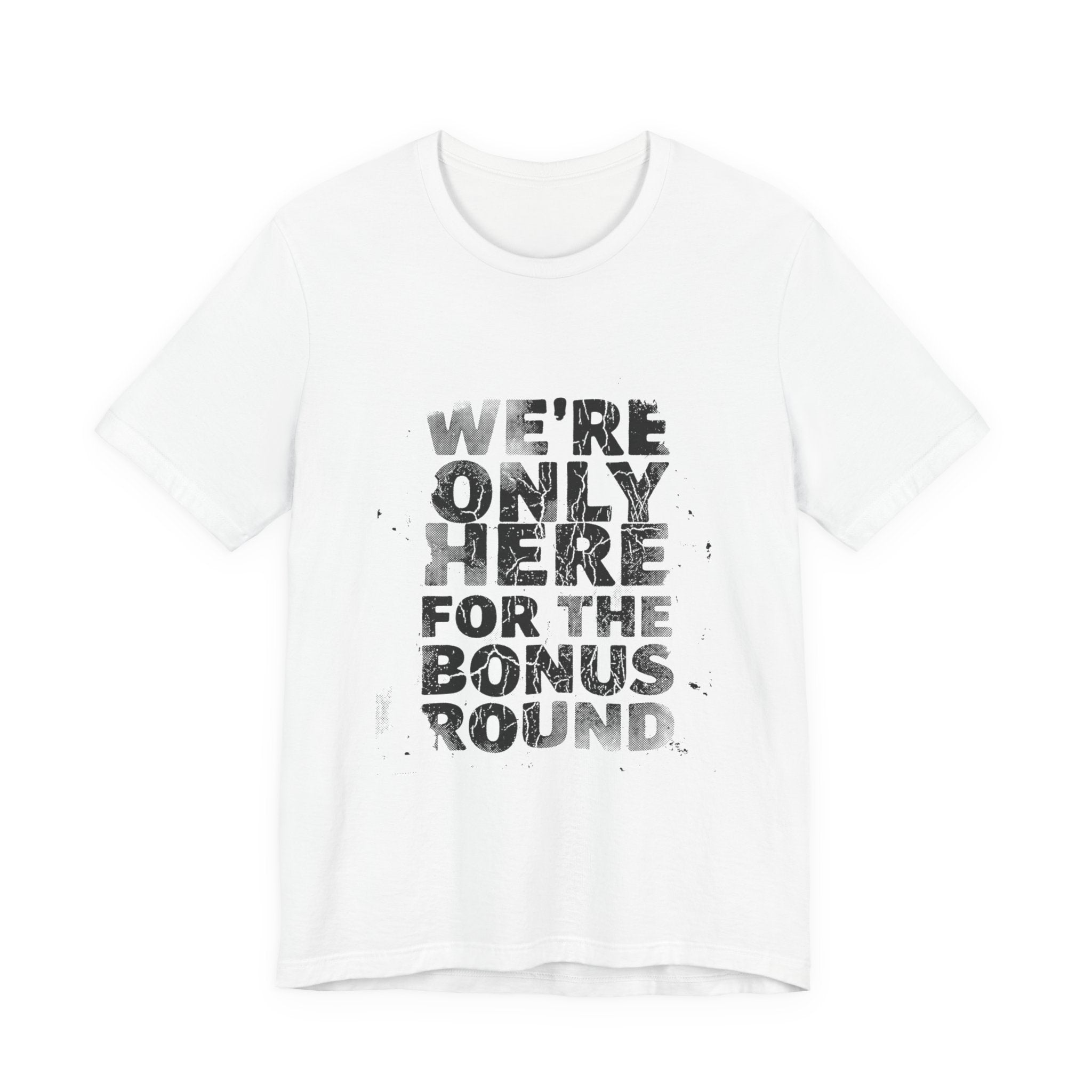 WE'RE ONLY HERE FOR THE BONUS ROUND