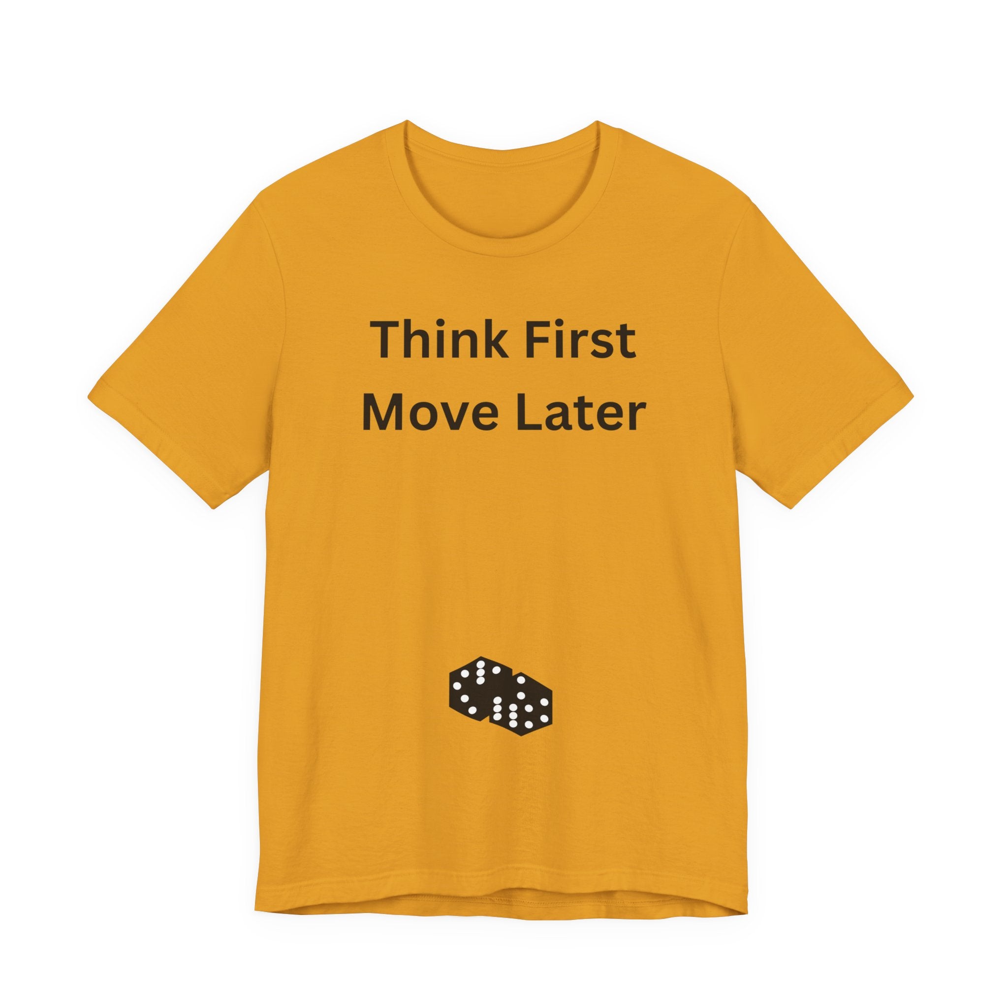 THINK FIRST MOVE LATER