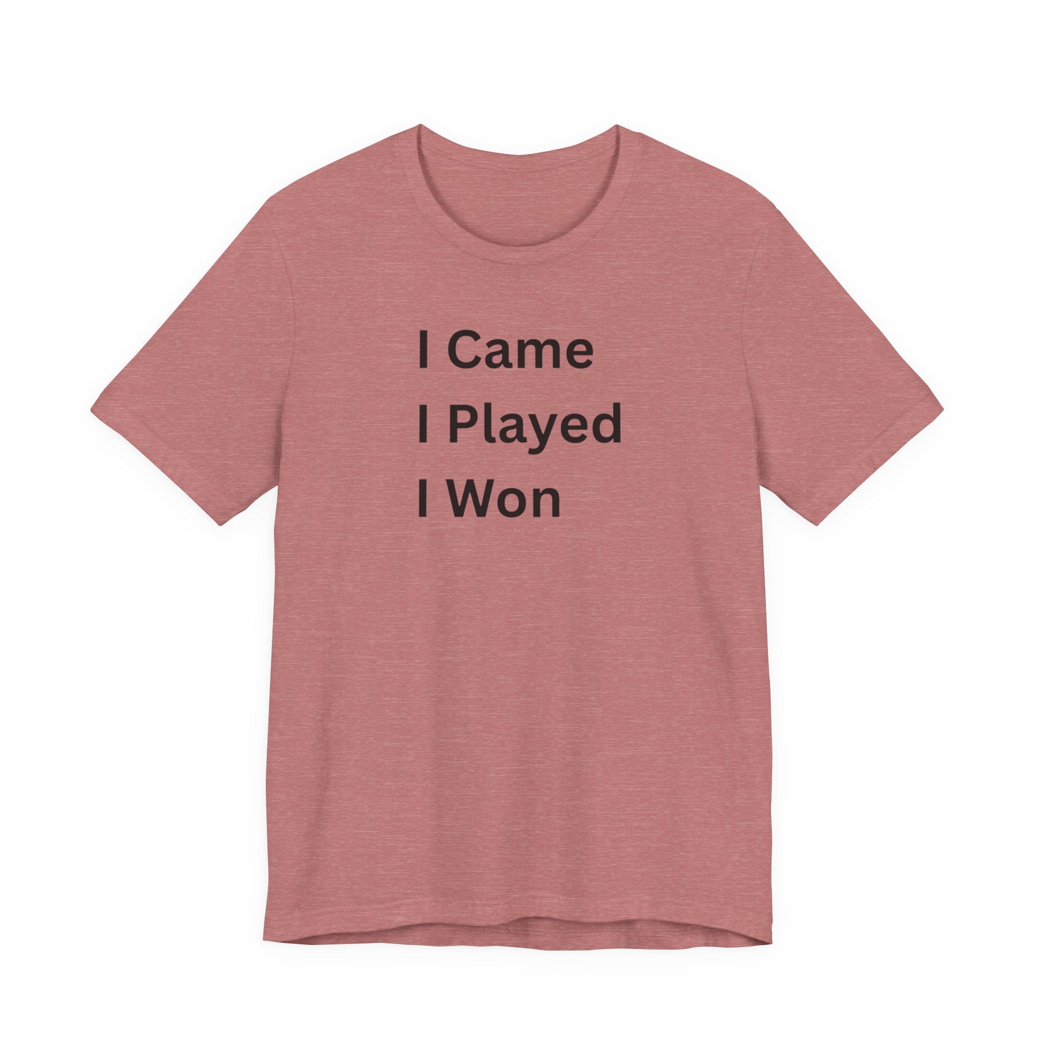 I CAME I PLAYED I WON