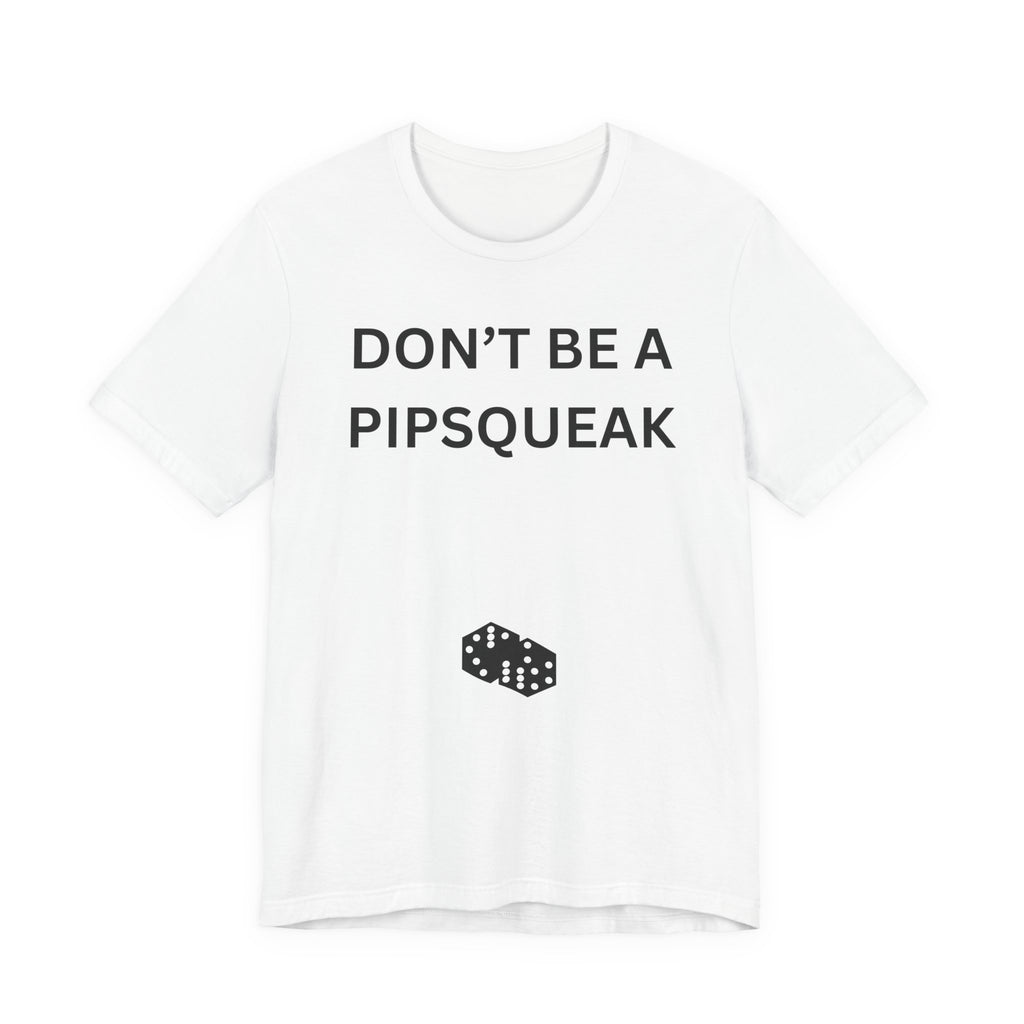 DONT BE A PIPSQUEAK
