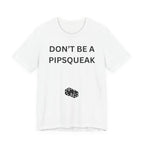 DONT BE A PIPSQUEAK