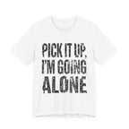 Pick It Up I'm Going Alone
