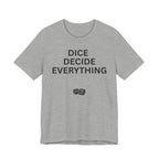 DICE DECIDE EVERYTHING