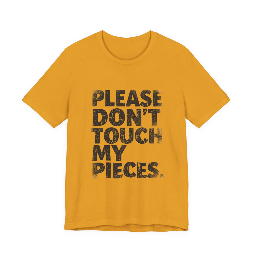 Please Don't Touch My Pieces