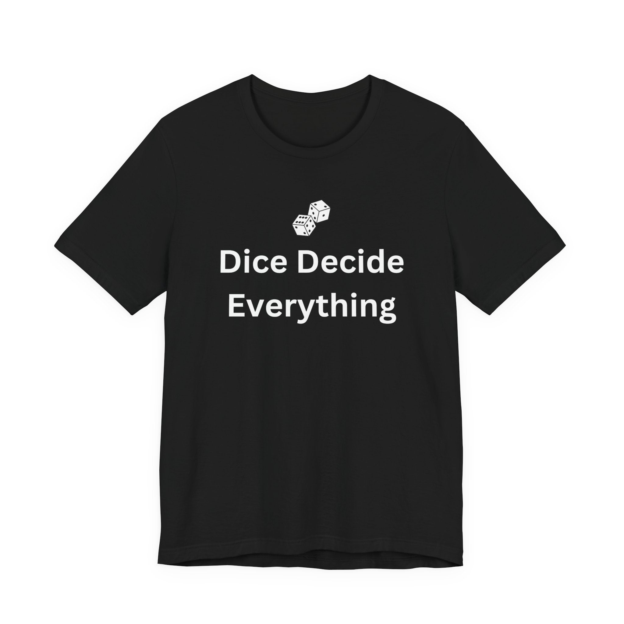 DICE DECIDE EVERYTHING