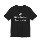 DICE DECIDE EVERYTHING