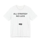 ALL STRATEGY NO LUCK