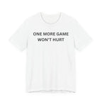 ONE MORE GAME WON'T HURT