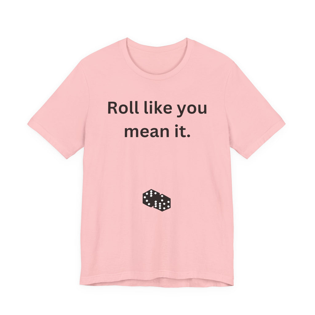Roll Like You Mean It