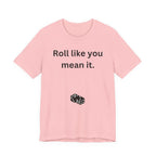 Roll Like You Mean It
