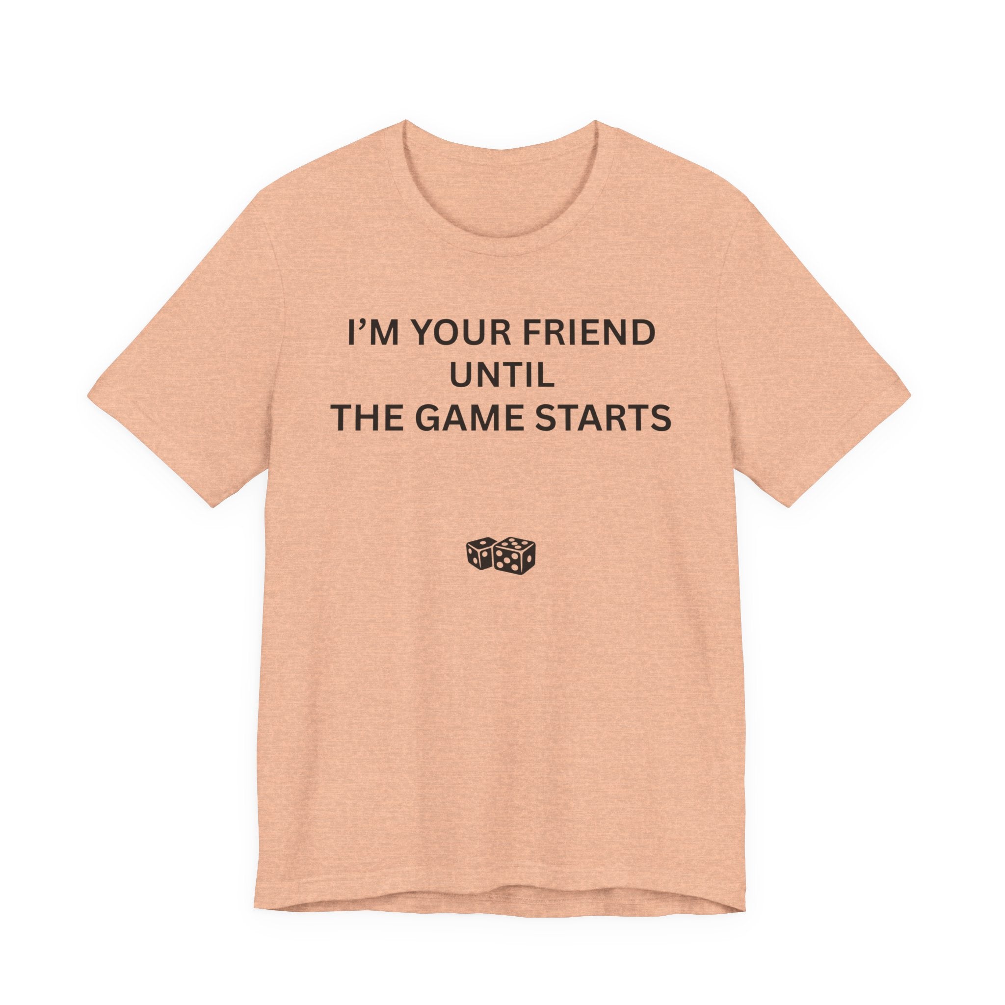 I'M YOUR FRIEND UNTIL THE GAME STARTS