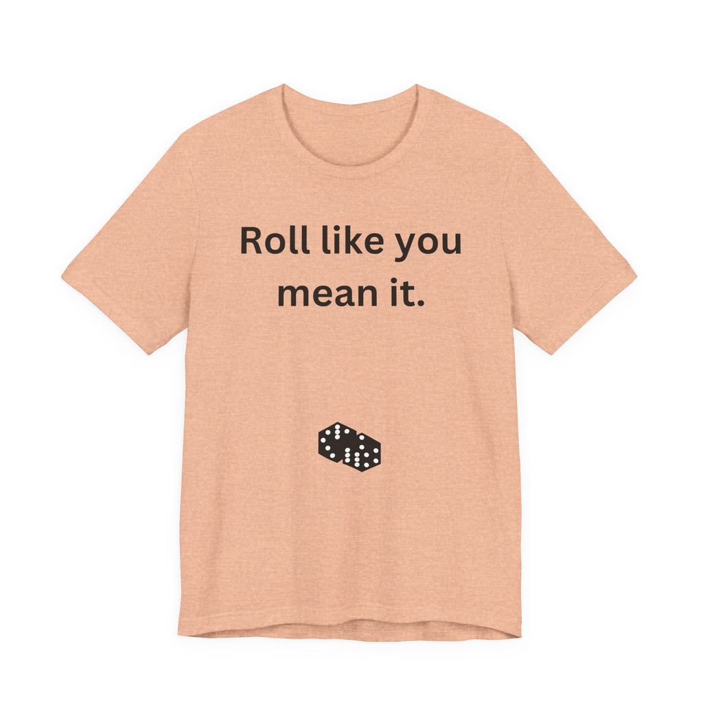 Roll Like You Mean It