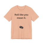 Roll Like You Mean It