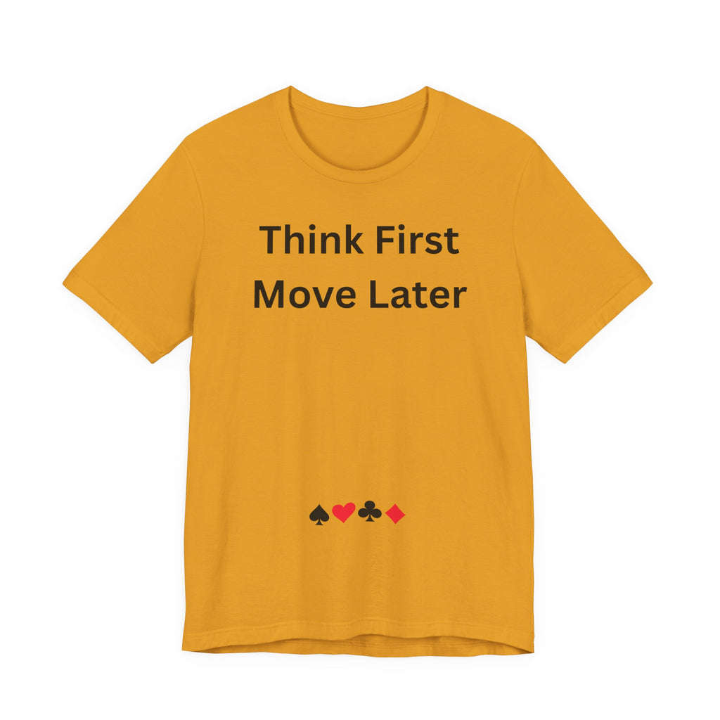 THINK FIRST MOVE LATER