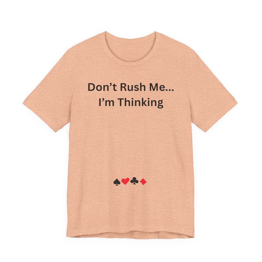 DON'T RUSH ME I'M THINKING