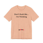 DON'T RUSH ME I'M THINKING