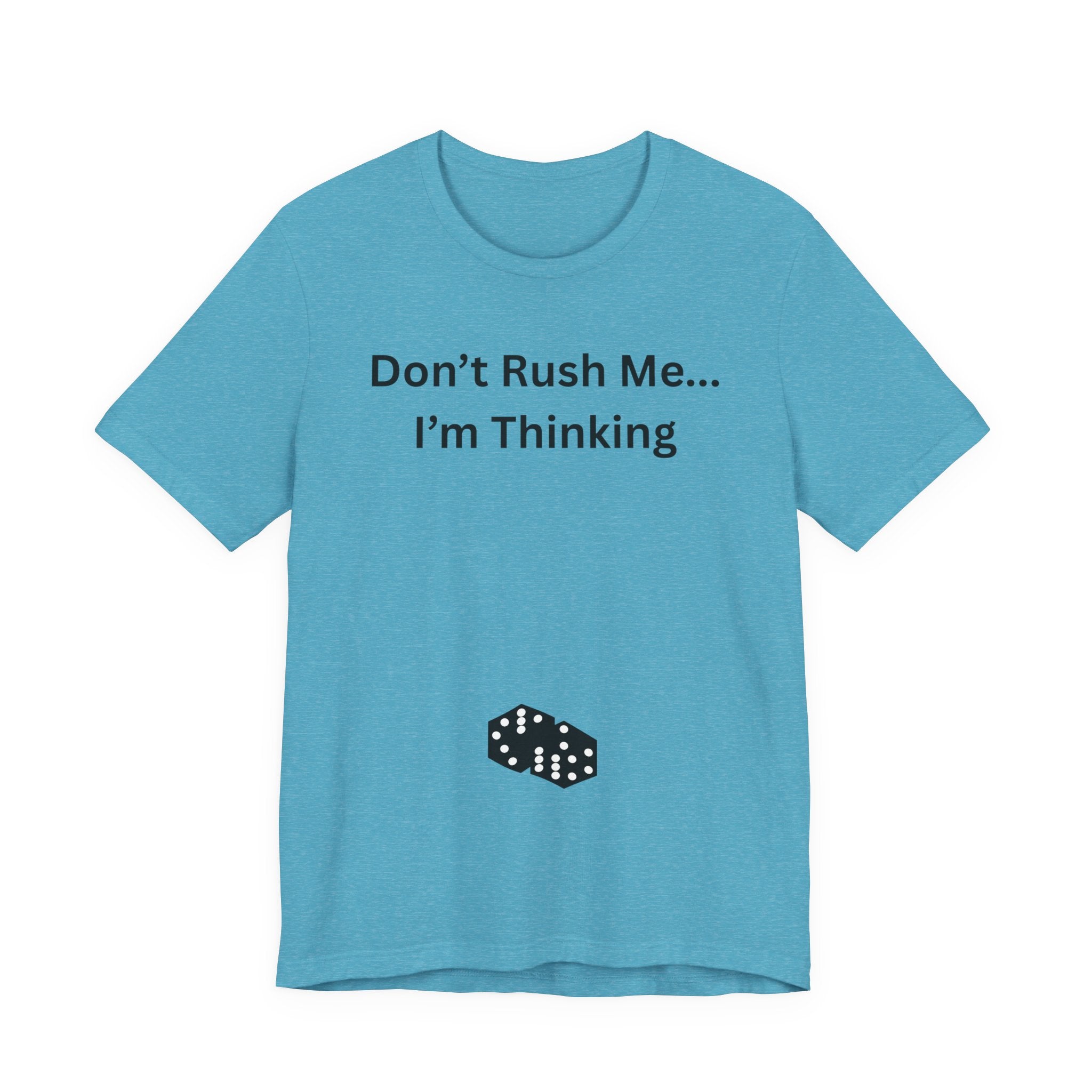 DON'T RUSH ME I'M THINKING