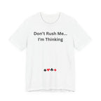 DON'T RUSH ME I'M THINKING