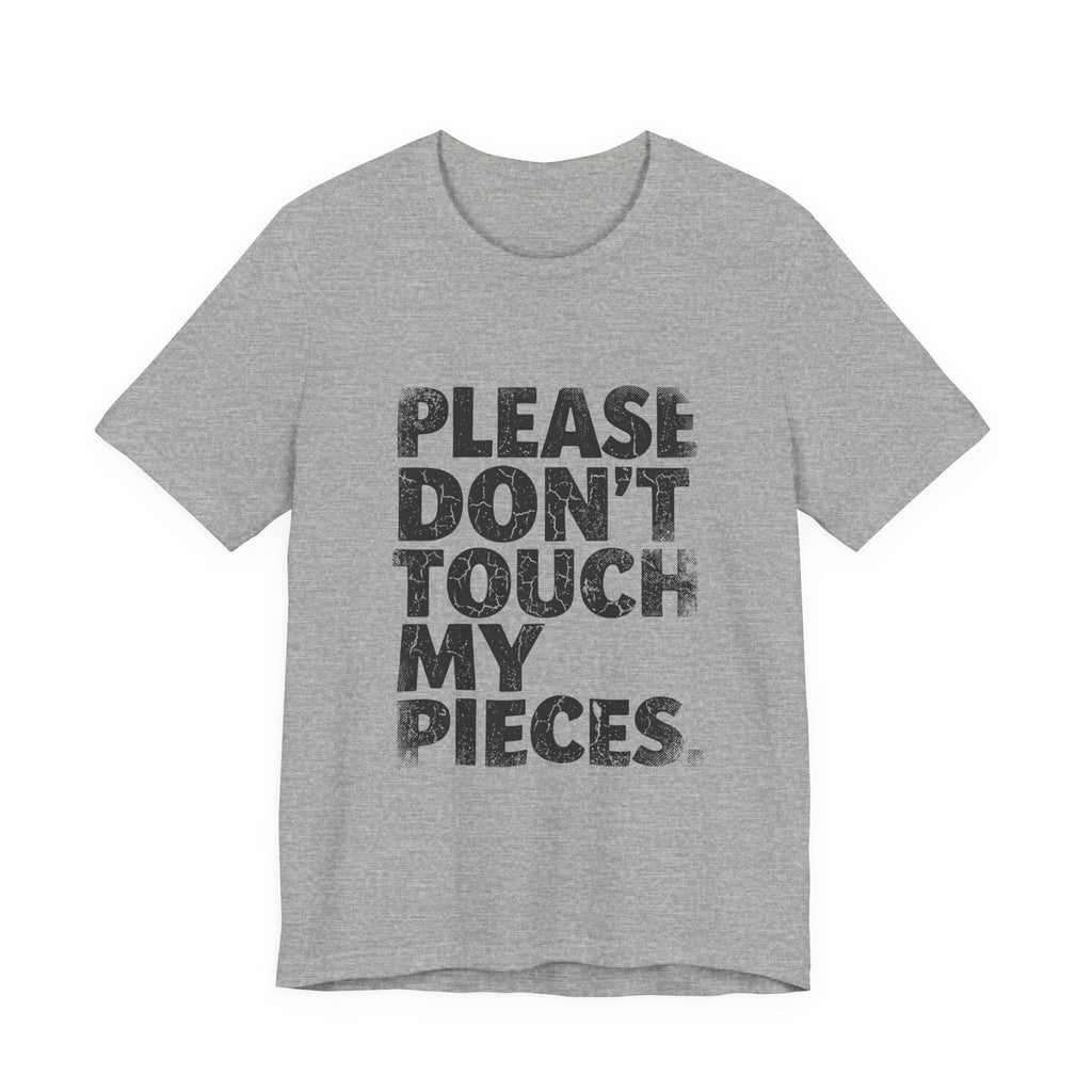 Please Don't Touch My Pieces