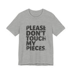 Please Don't Touch My Pieces