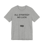 ALL STRATEGY NO LUCK