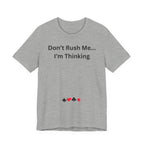 DON'T RUSH ME I'M THINKING