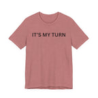ITS MY TURN